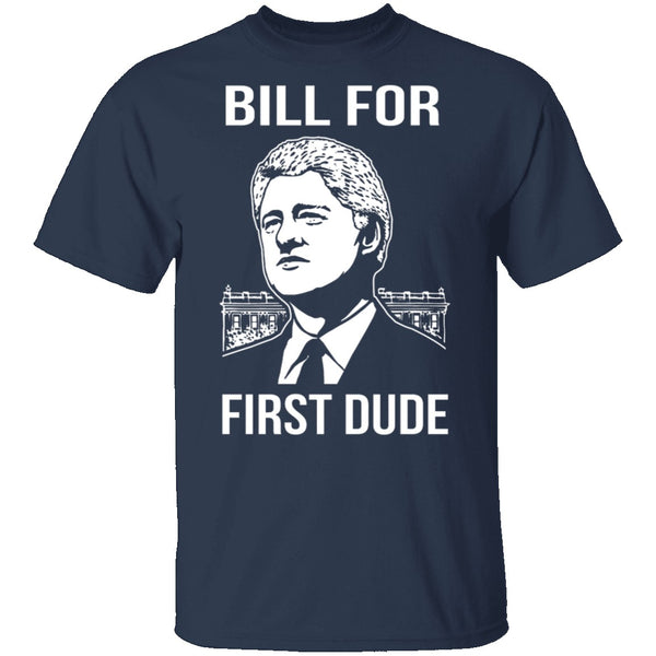 Bill For First Dude T-Shirt CustomCat