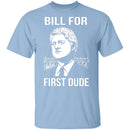 Bill For First Dude T-Shirt CustomCat