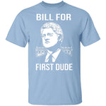 Bill For First Dude T-Shirt CustomCat