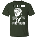 Bill For First Dude T-Shirt CustomCat