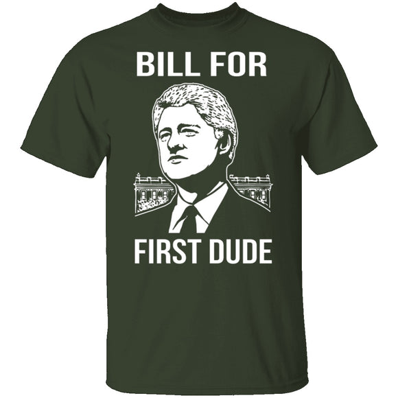 Bill For First Dude T-Shirt CustomCat
