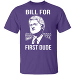 Bill For First Dude T-Shirt CustomCat