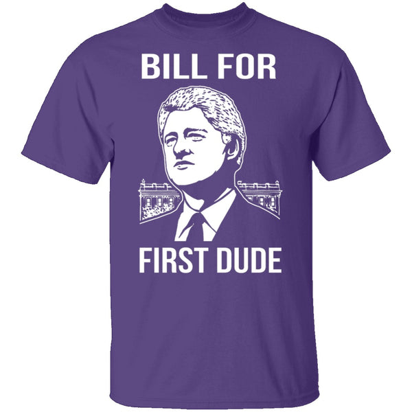 Bill For First Dude T-Shirt CustomCat