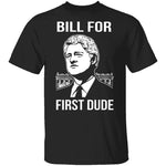 Bill For First Dude T-Shirt CustomCat