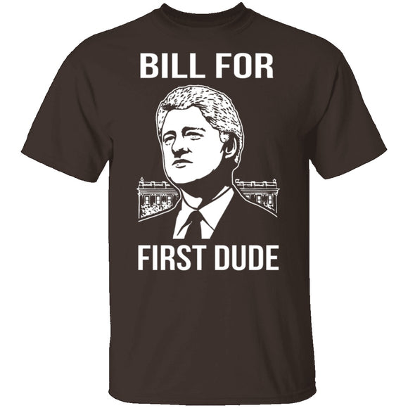 Bill For First Dude T-Shirt CustomCat
