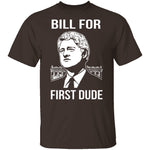 Bill For First Dude T-Shirt CustomCat