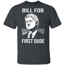 Bill For First Dude T-Shirt CustomCat