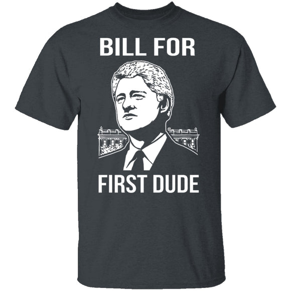Bill For First Dude T-Shirt CustomCat