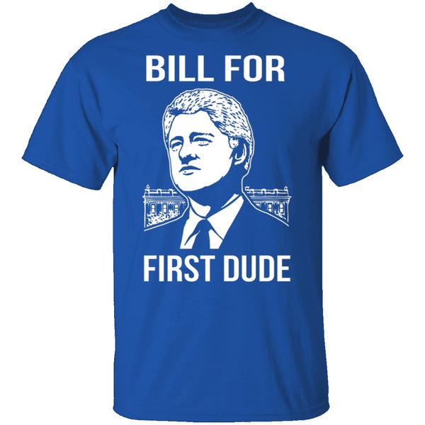 Bill For First Dude T-Shirt CustomCat