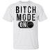 Bitch Mode On T-Shirt CustomCat