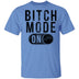 Bitch Mode On T-Shirt CustomCat