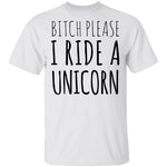 Bitch Please I Ride a Unicorn T-Shirt CustomCat