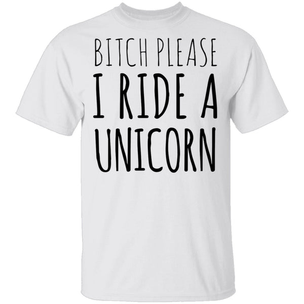 Bitch Please I Ride a Unicorn T-Shirt CustomCat