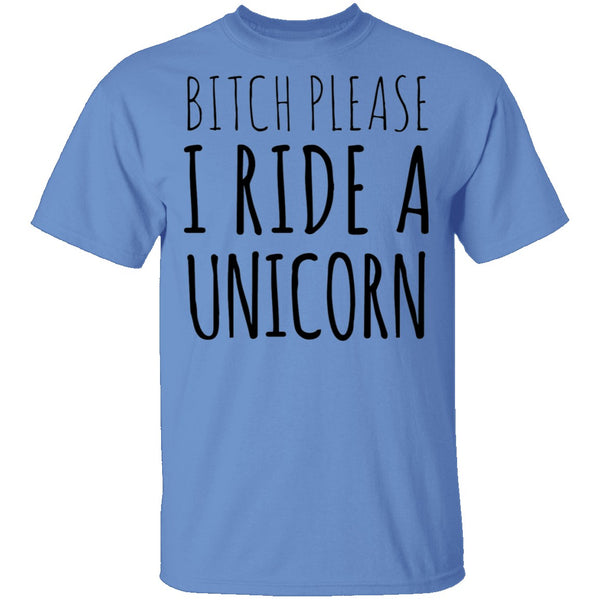 Bitch Please I Ride a Unicorn T-Shirt CustomCat