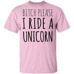 Bitch Please I Ride a Unicorn T-Shirt CustomCat