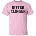 Bitter Clinger T-Shirt CustomCat