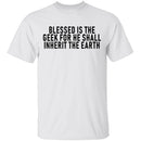 Blessed Is The Geek For He Shall Inherit The Earth T-Shirt CustomCat