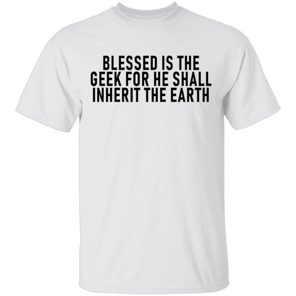 Blessed Is The Geek For He Shall Inherit The Earth T-Shirt CustomCat