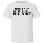 Blessed Is The Geek For He Shall Inherit The Earth T-Shirt CustomCat