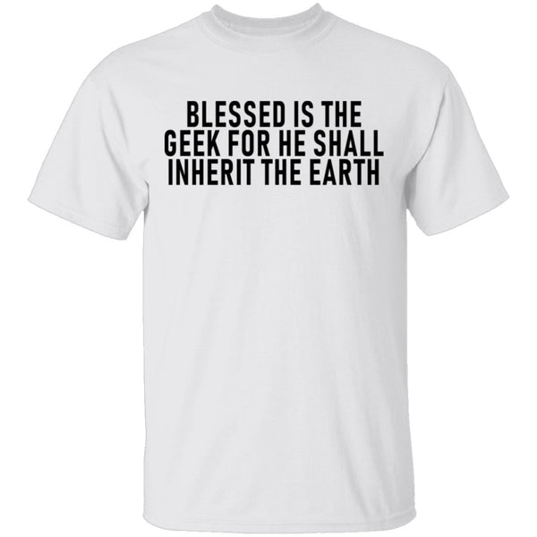 Blessed Is The Geek For He Shall Inherit The Earth T-Shirt CustomCat
