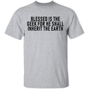 Blessed Is The Geek For He Shall Inherit The Earth T-Shirt CustomCat