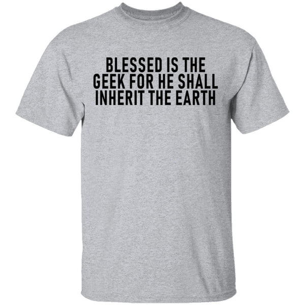 Blessed Is The Geek For He Shall Inherit The Earth T-Shirt CustomCat