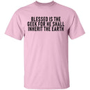 Blessed Is The Geek For He Shall Inherit The Earth T-Shirt CustomCat