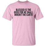 Blessed Is The Geek For He Shall Inherit The Earth T-Shirt CustomCat