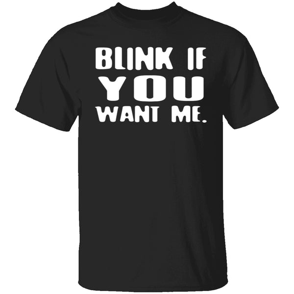 Blink If You Want Me T-Shirt CustomCat
