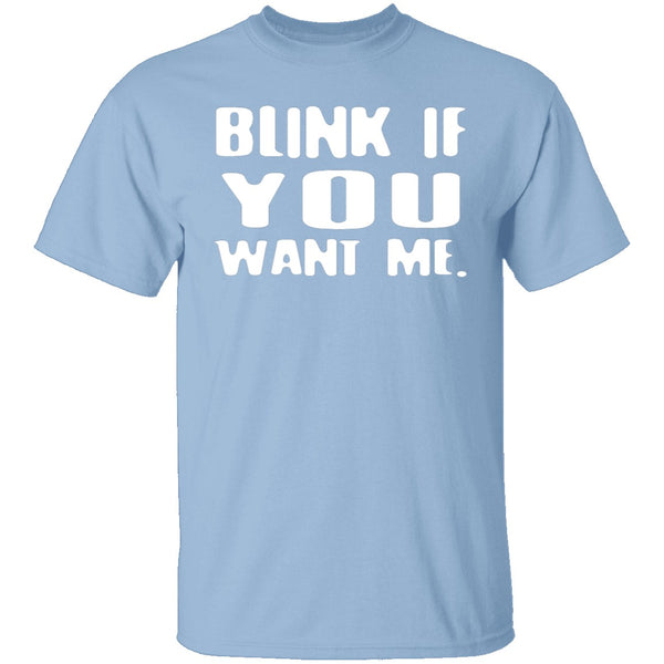 Blink If You Want Me T-Shirt CustomCat