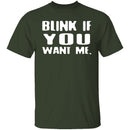 Blink If You Want Me T-Shirt CustomCat