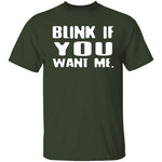 Blink If You Want Me T-Shirt CustomCat