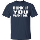 Blink If You Want Me T-Shirt CustomCat