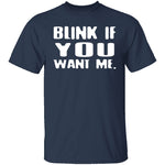 Blink If You Want Me T-Shirt CustomCat