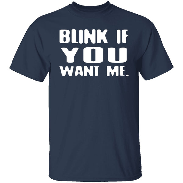 Blink If You Want Me T-Shirt CustomCat
