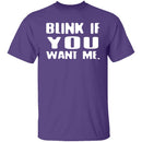 Blink If You Want Me T-Shirt CustomCat