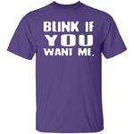 Blink If You Want Me T-Shirt CustomCat