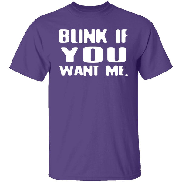 Blink If You Want Me T-Shirt CustomCat