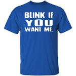 Blink If You Want Me T-Shirt CustomCat