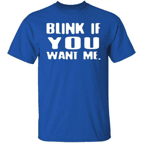 Blink If You Want Me T-Shirt CustomCat