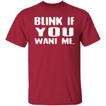Blink If You Want Me T-Shirt CustomCat