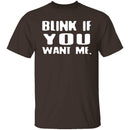 Blink If You Want Me T-Shirt CustomCat