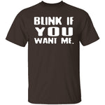 Blink If You Want Me T-Shirt CustomCat
