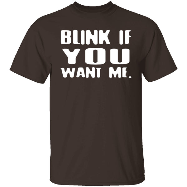 Blink If You Want Me T-Shirt CustomCat