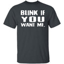 Blink If You Want Me T-Shirt CustomCat