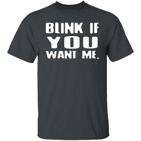 Blink If You Want Me T-Shirt CustomCat