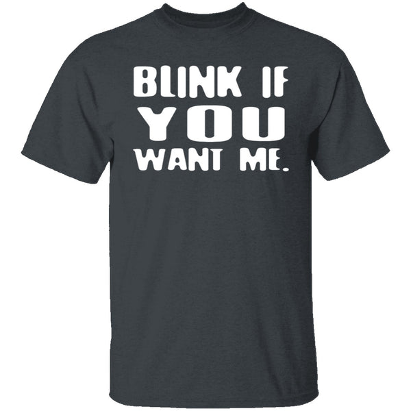 Blink If You Want Me T-Shirt CustomCat