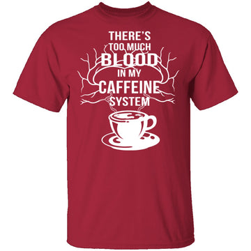 Blood In My Caffeine System T-Shirt CustomCat