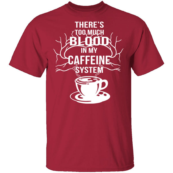 Blood In My Caffeine System T-Shirt CustomCat
