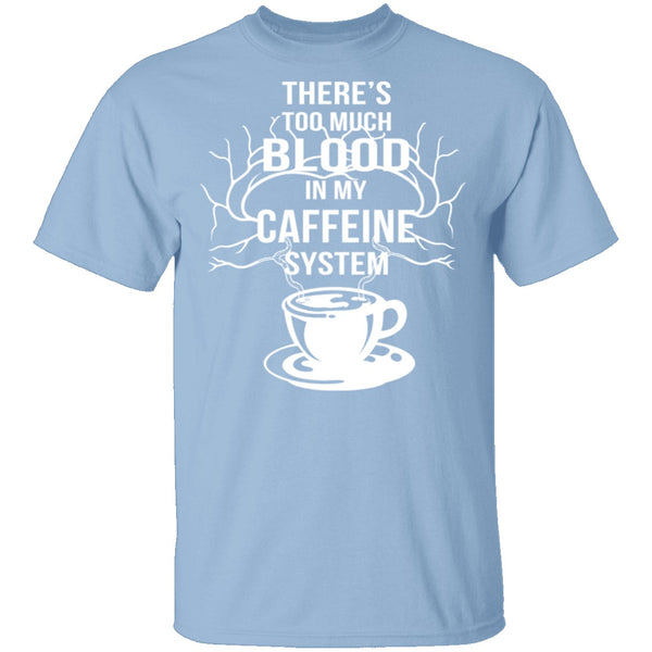 Blood In My Caffeine System T-Shirt CustomCat